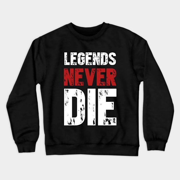 Legends never die t-shirt Crewneck Sweatshirt by  Memosh Everything 